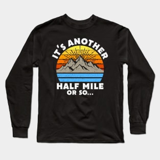 It's Another Half Mile Or So Gift Long Sleeve T-Shirt